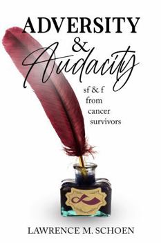 Adversity & Audacity: Sf & F from Cancer Survivors
