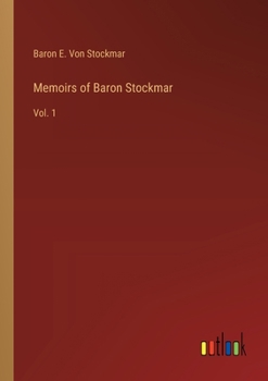 Memoirs of Baron Stockmar: Vol. 1