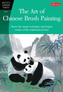 Paperback The Art of Chinese Brush Painting: Master the Simple Techniques and Elegant Strokes of This Traditional Art Form Book