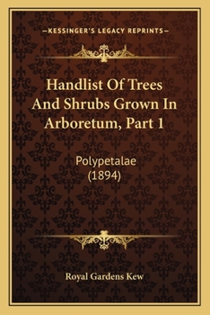 Paperback Handlist Of Trees And Shrubs Grown In Arboretum, Part 1: Polypetalae (1894) Book