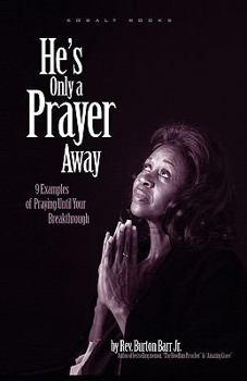 Paperback He's Only a Prayer Away: 9 Examples of Praying Until Your Breakthrough Book