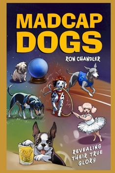 Paperback Madcap Dogs: Revealing Their True Glory Book
