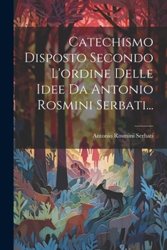 Paperback Catechismo Disposto Secondo L'ordine Delle Idee Da Antonio Rosmini Serbati... [Italian] Book