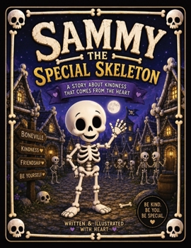 Paperback SAMMY the Special Skeleton: A Heartwarming Children's Story About Kindness, Friendship, Compassion, and Doing the Right Thing Book