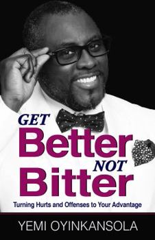 Paperback Get Better Not Bitter: Turning Hurts and Offenses to Your Advantage Book