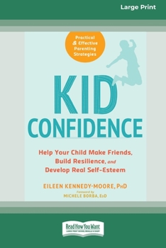 Paperback Kid Confidence: Help Your Child Make Friends, Build Resilience, and Develop Real Self-Esteem (16pt Large Print Edition) Book