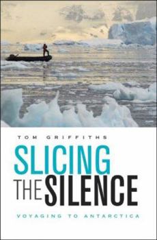 Hardcover Slicing the Silence: Voyaging to Antarctica Book