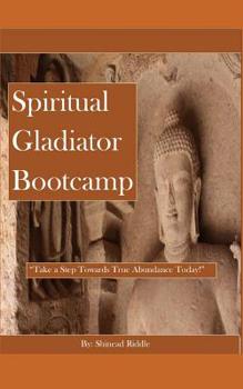 Paperback Spiritual Gladiator Bootcamp: Take a step towards true abundance today! Book