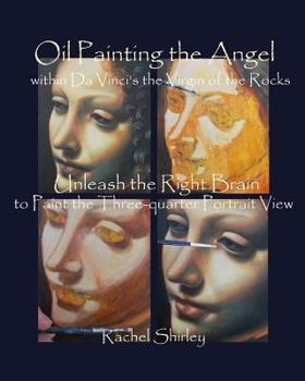 Paperback Oil Painting the Angel within Da Vinci's the Virgin of the Rocks: Unleash the Right Brain to Paint the Three-quarter Portrait View Book
