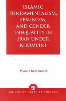 Paperback Islamic Fundamentalism, Feminism, and Gender Inequality in Iran Under Khomeini Book