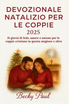 Devozionale Natalizio per le Coppie 2025: 31 giorni di fede, amore e unione per le coppie cristiane in questa stagione e oltre