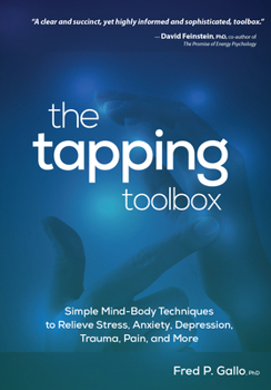Paperback The Tapping Toolbox: Simple Body-Based Techniques to Relieve Stress, Anxiety, Depression, Trauma, Pain, and More Book