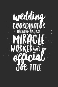 Paperback Wedding Coordinator Because Badass Miracle Worker Isn't An Official Job: Gift for Your Wedding Coordinator, wife, husband White paperback journal, 9x6 Book