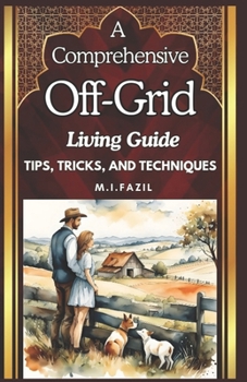 Paperback A Comprehensive Off-Grid Living Guide: Off-grid living Guide Book
