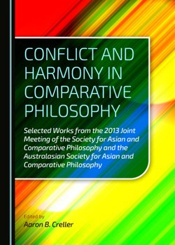 Conflict and Harmony in Comparative Philosophy: Selected Works from the 2013 Joint Meeting of the Society for Asian and Comparative Philosophy and the Australasian Society for Asian and Comparative Ph