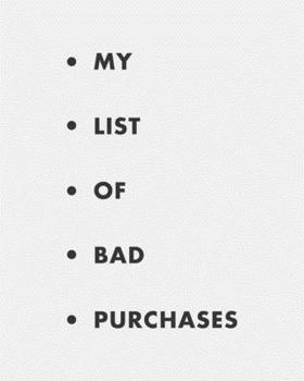 Paperback My list of bad purchases: Weekly financial planner. A simple weekly expense planner and tracker. Have the week at a glance and organize your mon Book