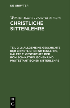 Hardcover Allgemeine Geschichte Der Christlichen Sittenlehre, Hälfte 2: Geschichte Der Römisch-Katholischen Und Protestantischen Sittenlehre [German] Book