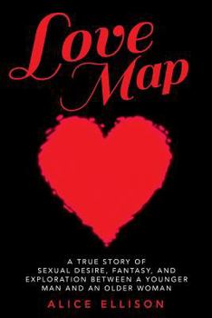 Paperback Love Map: A true story of sexual desire, fantasy, and exploration between a younger man and an older woman Book