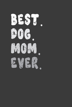 Paperback Best.Dog. Mom. Ever.: Perfect Notebook For Mom. Cute Cream Paper 6*9 Inch With 100 Pages Notebook For Writing Daily Routine, Journal and Han Book