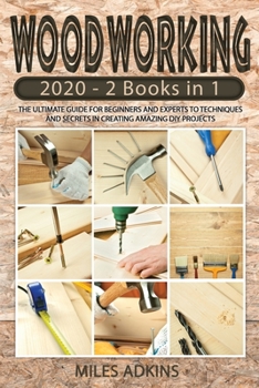 Paperback Woodworking 2020: (2 books in 1) The Ultimate Guide for Beginners and Experts to Techniques and Secrets in Creating Amazing DIY Projects Book