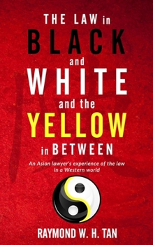 Paperback The Law In Black And White And The Yellow In Between: An Asian Lawyer's Experience Of The Law In A Western World Book