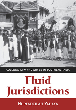 Paperback Fluid Jurisdictions: Colonial Law and Arabs in Southeast Asia Book