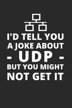 Paperback I'd Tell You A Joke About UDP But You Might Not Get It: Administrator Notebook for Sysadmin / Network or Security Engineer / DBA in IT Infrastructure Book