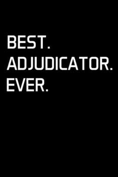 Paperback Best. Adjudicator. Ever.: Adjudicator Notebook - Blank Lined Notebook Journal - (6 x 9 - 120 Pages) - Adjudicator Gifts Book