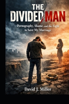 THE DIVIDED MAN: Pornography, Shame, and the Fight to Save My Marriage