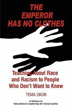 Paperback The Emperor Has No Clothes: Teaching about Race and Racism to People Who Don't Want to Know Book
