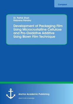 Paperback Development of Packaging Film Using Microcrystalline Cellulose and Pro-Oxidative Additive Using Blown Film Technique Book