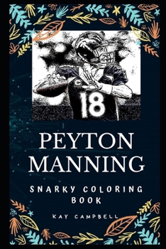 Paperback Peyton Manning Snarky Coloring Book: A Former American Football Quarterback. Book