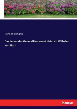 Paperback Das Leben des Generallieutenant Heinrich Wilhelm von Horn [German] Book