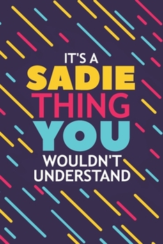 Paperback It's a Sadie Thing You Wouldn't Understand: Lined Notebook / Journal Gift, 120 Pages, 6x9, Soft Cover, Glossy Finish Book