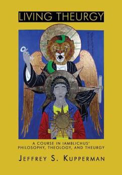 Paperback Living Theurgy: A Course in Iamblichus' Philosophy, Theology and Theurgy Book