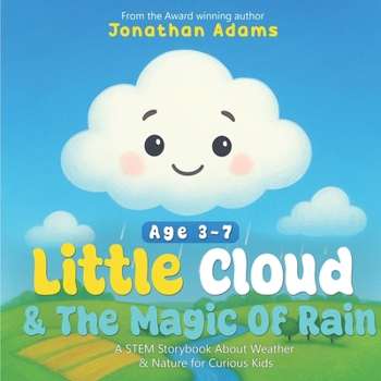 Paperback Little Cloud and the Magic of Rain: An Enchanting Illustrated STEM Storybook About Weather, Friendship, and Nature - Discovering How Rain, Clouds, and Book