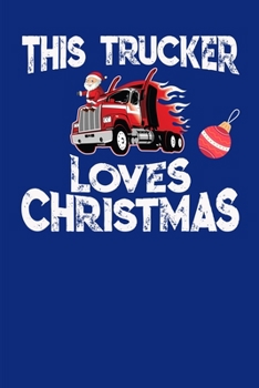 This Trucker Loves Chrstmas: Blank Lined Journal Christmas Gift or Stocking Stuffer for Truckers Truck Drivers for Diary, Planner, To-Do Lists, Mileage Log