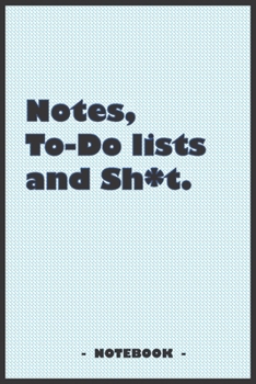 Notes, To-do lists and Sh*t - Notebook to write down your notes and organize your tasks: 6"x9" notebook with 110 blank lined pages