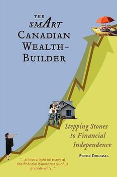 Paperback The Smart Canadian Wealth-Builder: Stepping Stones to Financial Independence Book