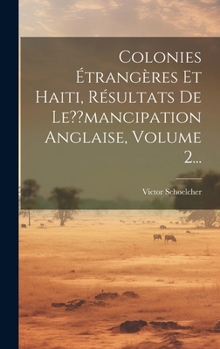 Hardcover Colonies Étrangères Et Haiti, Résultats De Le mancipation Anglaise, Volume 2... [French] Book