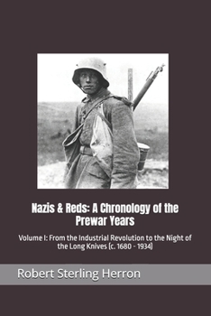 Nazis & Reds: A Chronology of the Prewar Years: Volume I: From the Industrial Revolution to the Night of the Long Knives (c. 1680 - 1934) (The Protocols)