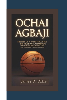 Paperback Ochai Agbaji: The Rise of a Basketball Star-The Heart of a Champion: How Agbaji Dominated the Court and Conquered His Path to Glory. Book