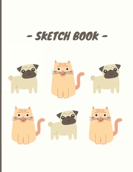 Sketch Book: Cute Puppy & Kitten Sketchbook Blank Paper for Sketching, Drawing, Painting, Doodling, Designing, Writing & Crayon Coloring or Learning ... Artist Journal for Boys, Girls, Kids, Teens