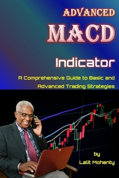 Paperback Advanced MACD Indicator: A Comprehensive Guide to Basic and Advanced Trading Strategies Book