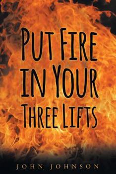 Paperback Put Fire in Your Three Lifts Book