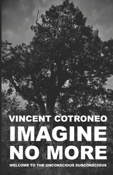 Paperback Imagine No More: Welcome to the Unconscious Subconscious Book