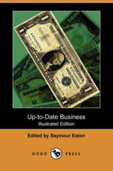 Up to date business : including lessons in banking, exchange, business geography, finance, transportation and commercial law.