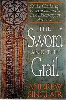 Hardcover The Sword and the Grail: Of the Grail and the Templars and a True Discovery of America Book