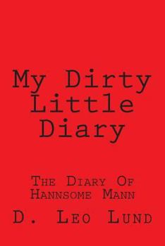 Paperback My Dirty Little Diary: The Diary Of Hannsomm Mann Book