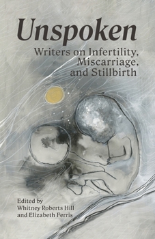 Paperback Unspoken: Writers on Infertility, Miscarriage, and Stillbirth Book